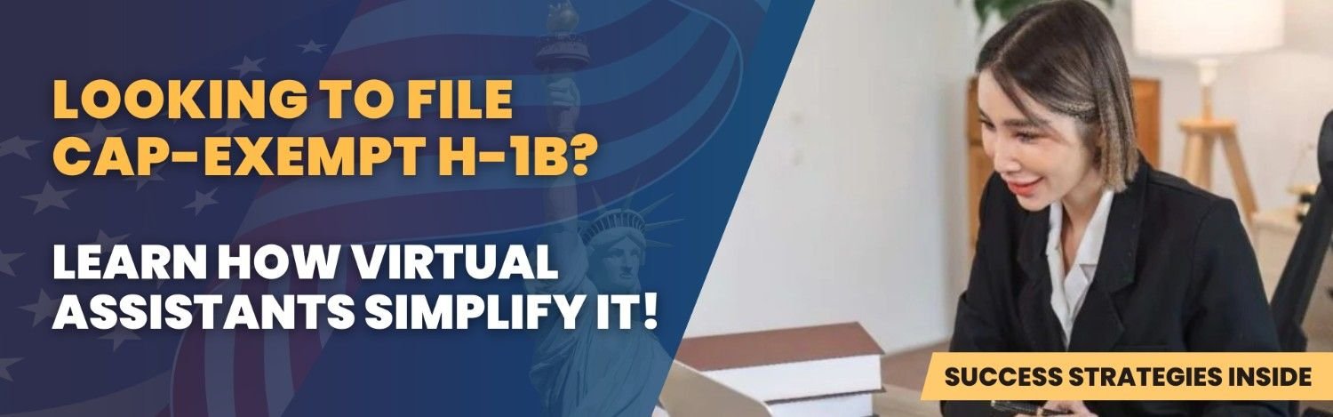 Looking to file Cap-Exempt H-1B? Learn how Virtual Assistants simplify the process of filing H-1B petitions with efficiency and accuracy.