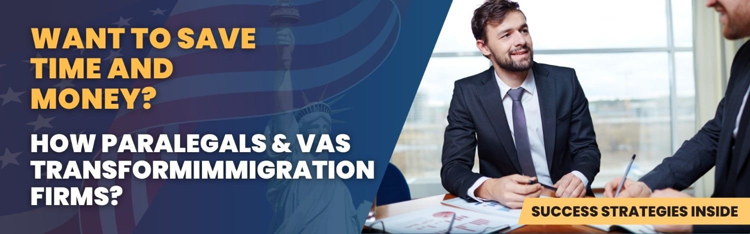 How Paralegals & VAs Save Time and Money for Immigration Law Firms