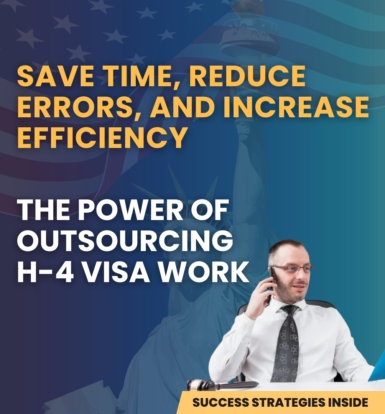 Outsource H-4 Visa Work to Paralegals to Save Time, Reduce Errors, and Increase Efficiency