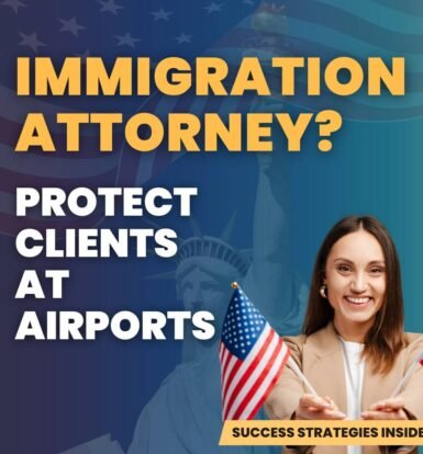 Immigration Attorney Travel Tips: Protect Your Client's Rights