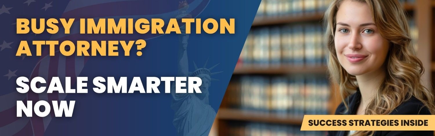 Busy Immigration Attorney? Scale Smarter with Virtual Legal Support – Success Strategies for Law Firms