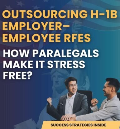 outsourcing-h-1b-employer-employee-rfes-how-paralegals-make-it-stress-free