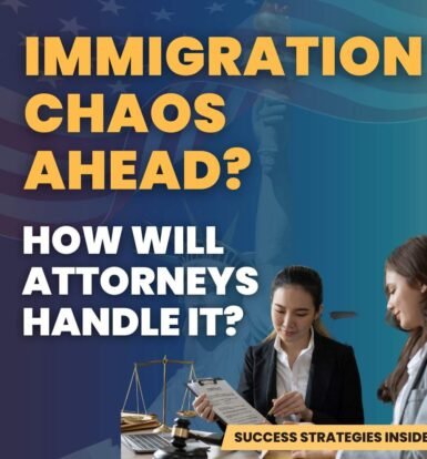 Immigration Chaos Ahead? How Will Attorneys Handle It? Success Strategies Inside - Immigration Attorney Outsourcing Services