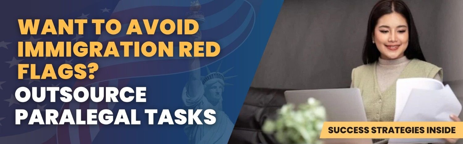 Outsource Immigration Paralegal Tasks to Avoid Red Flags - Success Strategies for Law Firms