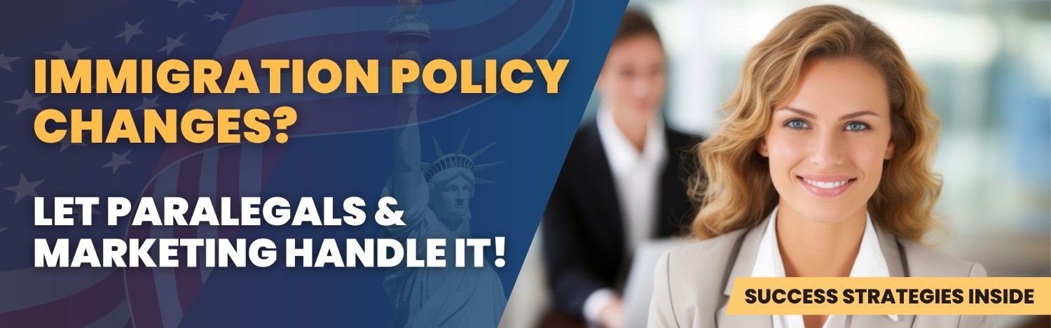 Immigration policy changes handled efficiently by paralegals and digital marketing teams for law firm success.