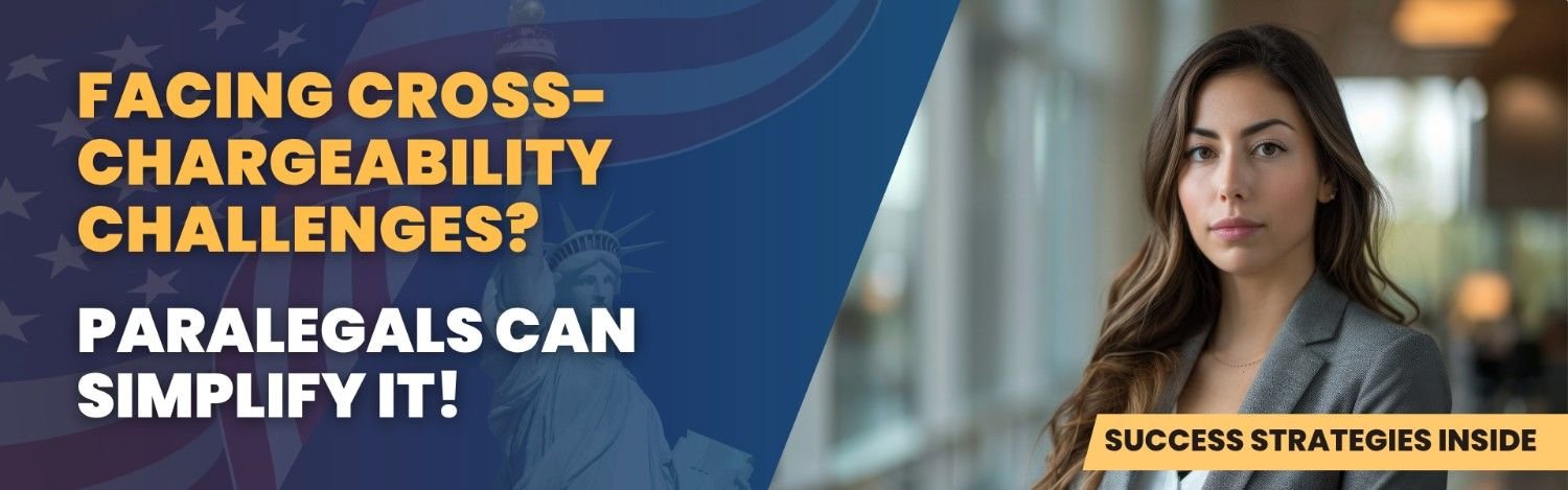 Facing Cross-Chargeability Challenges? Paralegals Can Simplify It - Learn Success Strategies for Efficient Immigration Process