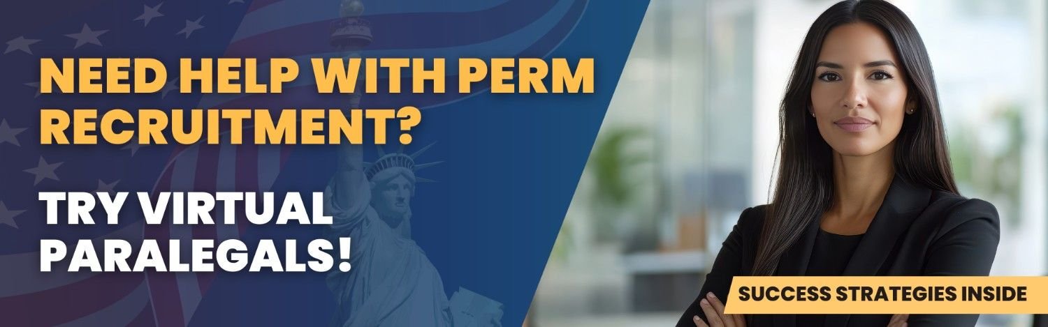 Need help with PERM recruitment? Try virtual paralegals for efficient employer compliance and faster case success.